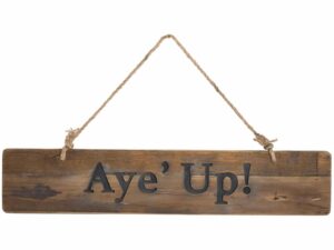 Aye' Up Rustic Wooden Message Plaque